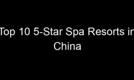Top 10 5-Star Spa Resorts in China