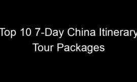 Top 10 7-Day China Itinerary Tour Packages