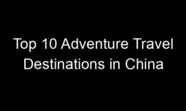 Top 10 Adventure Travel Destinations in China