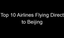 Top 10 Airlines Flying Direct to Beijing