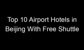 Top 10 Airport Hotels in Beijing With Free Shuttle