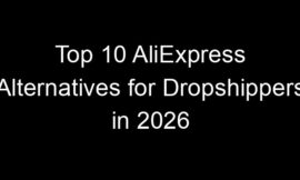 Top 10 AliExpress Alternatives for Dropshippers in 2026