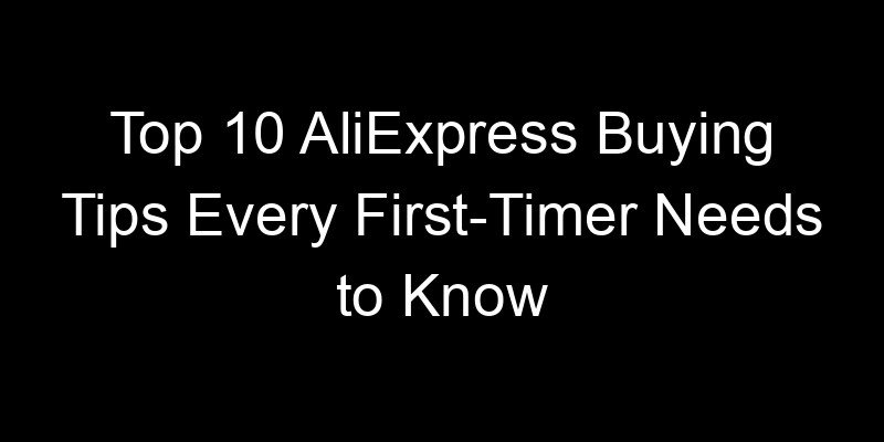 You are currently viewing Top 10 AliExpress Buying Tips Every First-Timer Needs to Know