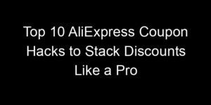 Read more about the article Top 10 AliExpress Coupon Hacks to Stack Discounts Like a Pro