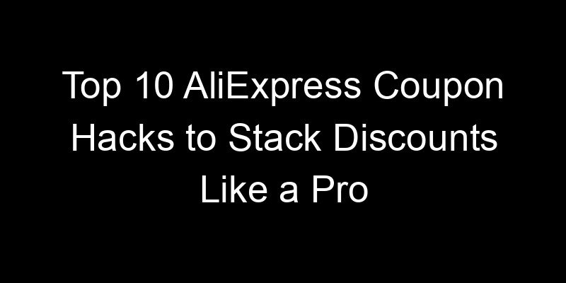 You are currently viewing Top 10 AliExpress Coupon Hacks to Stack Discounts Like a Pro