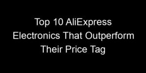 Read more about the article Top 10 AliExpress Electronics That Outperform Their Price Tag