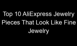 Top 10 AliExpress Jewelry Pieces That Look Like Fine Jewelry