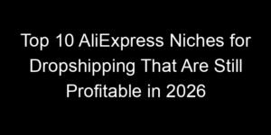 Read more about the article Top 10 AliExpress Niches for Dropshipping That Are Still Profitable in 2026