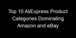 Read more about the article Top 10 AliExpress Product Categories Dominating Amazon and eBay