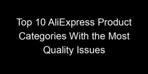 Read more about the article Top 10 AliExpress Product Categories With the Most Quality Issues