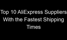 Top 10 AliExpress Suppliers With the Fastest Shipping Times