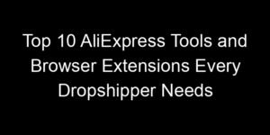 Read more about the article Top 10 AliExpress Tools and Browser Extensions Every Dropshipper Needs
