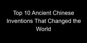 Read more about the article Top 10 Ancient Chinese Inventions That Changed the World