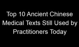 Top 10 Ancient Chinese Medical Texts Still Used by Practitioners Today