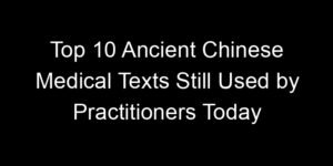 Read more about the article Top 10 Ancient Chinese Medical Texts Still Used by Practitioners Today
