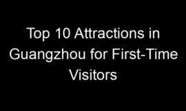 Top 10 Attractions in Guangzhou for First-Time Visitors