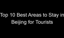 Top 10 Best Areas to Stay in Beijing for Tourists