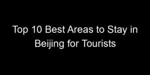 Read more about the article Top 10 Best Areas to Stay in Beijing for Tourists