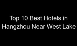 Top 10 Best Hotels in Hangzhou Near West Lake