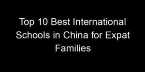 Read more about the article Top 10 Best International Schools in China for Expat Families