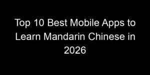 Read more about the article Top 10 Best Mobile Apps to Learn Mandarin Chinese in 2026