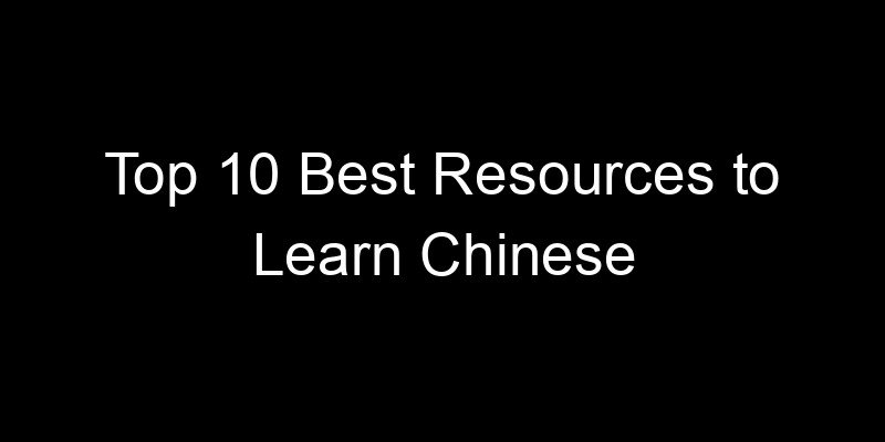Read more about the article Top 10 Best Resources to Learn Chinese