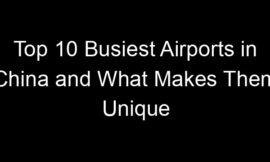 Top 10 Busiest Airports in China and What Makes Them Unique