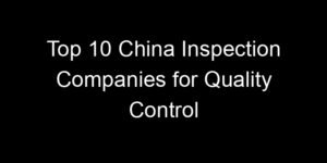 Read more about the article Top 10 China Inspection Companies for Quality Control
