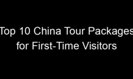 Top 10 China Tour Packages for First-Time Visitors