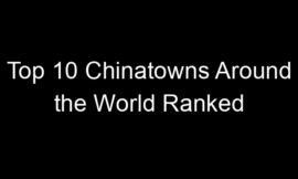 Top 10 Chinatowns Around the World Ranked
