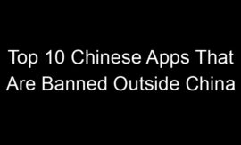 Top 10 Chinese Apps That Are Banned Outside China