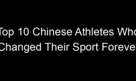 Top 10 Chinese Athletes Who Changed Their Sport Forever
