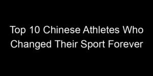 Read more about the article Top 10 Chinese Athletes Who Changed Their Sport Forever