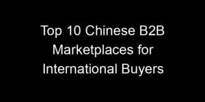 Read more about the article Top 10 Chinese B2B Marketplaces for International Buyers