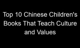 Top 10 Chinese Children’s Books That Teach Culture and Values