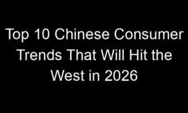 Top 10 Chinese Consumer Trends That Will Hit the West in 2026