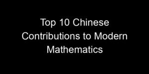 Read more about the article Top 10 Chinese Contributions to Modern Mathematics
