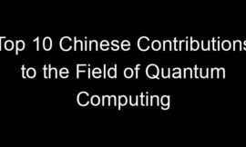 Top 10 Chinese Contributions to the Field of Quantum Computing