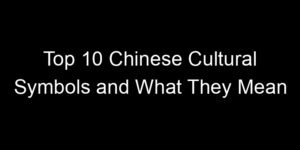 Read more about the article Top 10 Chinese Cultural Symbols and What They Mean