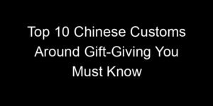 Read more about the article Top 10 Chinese Customs Around Gift-Giving You Must Know