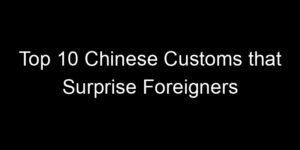 Read more about the article Top 10 Chinese Customs that Surprise Foreigners