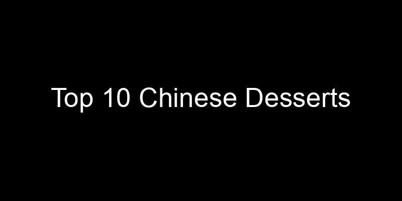 Read more about the article Top 10 Chinese Desserts