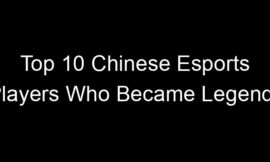 Top 10 Chinese Esports Players Who Became Legends