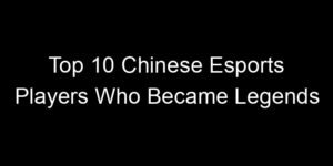 Read more about the article Top 10 Chinese Esports Players Who Became Legends
