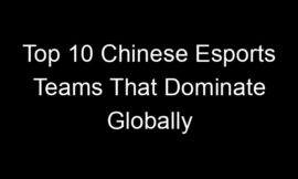 Top 10 Chinese Esports Teams That Dominate Globally