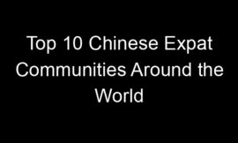 Top 10 Chinese Expat Communities Around the World