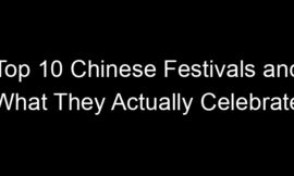 Top 10 Chinese Festivals and What They Actually Celebrate