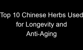 Top 10 Chinese Herbs Used for Longevity and Anti-Aging