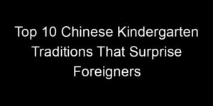 Read more about the article Top 10 Chinese Kindergarten Traditions That Surprise Foreigners