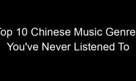 Top 10 Chinese Music Genres You’ve Never Listened To